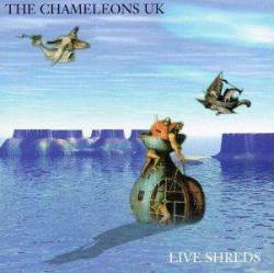 The Chameleons : Live Shreds